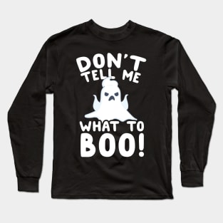 Don't Tell Me What To Boo! Ghost Pun Long Sleeve T-Shirt